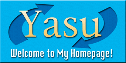 Yasu Welcome To My Homepage!